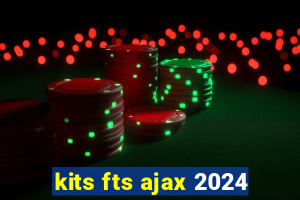 kits fts ajax 2024